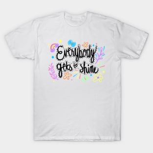 Everybody Gets to Shine T-Shirt